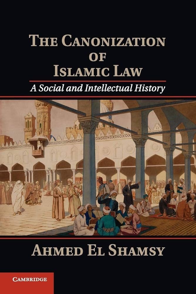 The Canonization of Islamic Law: A Social and Intellectual History – Short Book Review